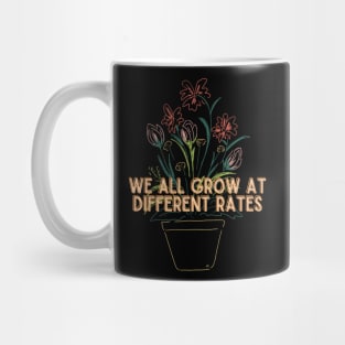 We All Grow At Different Rates- Teacher, Flowers, Bloom Mug